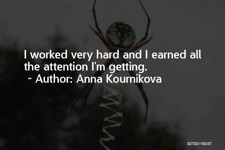 Anna Kournikova Quotes: I Worked Very Hard And I Earned All The Attention I'm Getting.