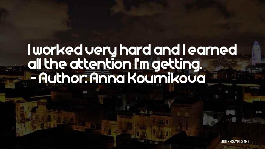 Anna Kournikova Quotes: I Worked Very Hard And I Earned All The Attention I'm Getting.