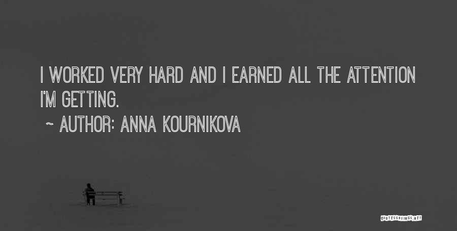 Anna Kournikova Quotes: I Worked Very Hard And I Earned All The Attention I'm Getting.