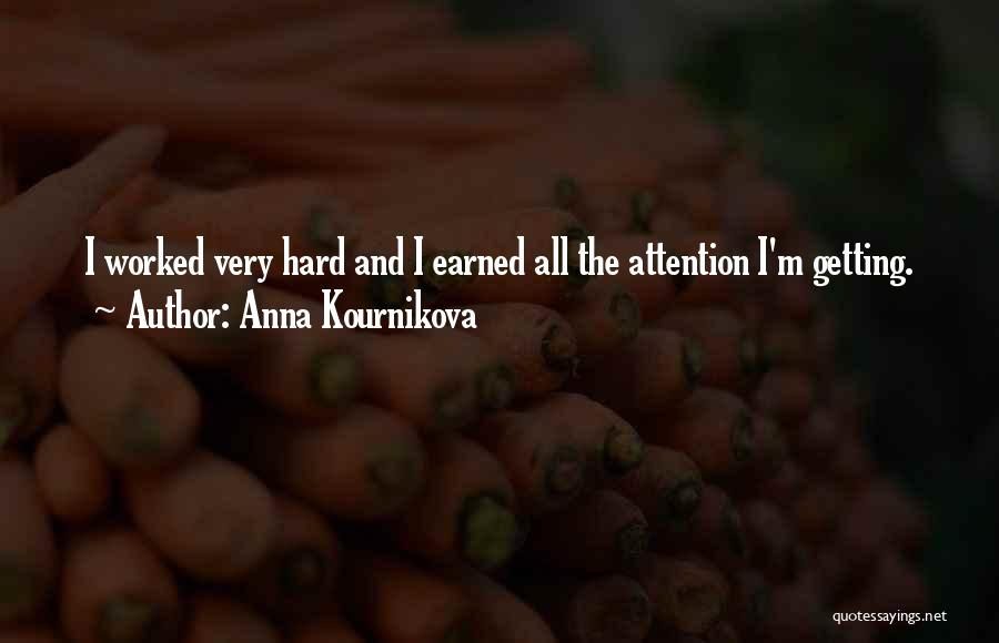 Anna Kournikova Quotes: I Worked Very Hard And I Earned All The Attention I'm Getting.