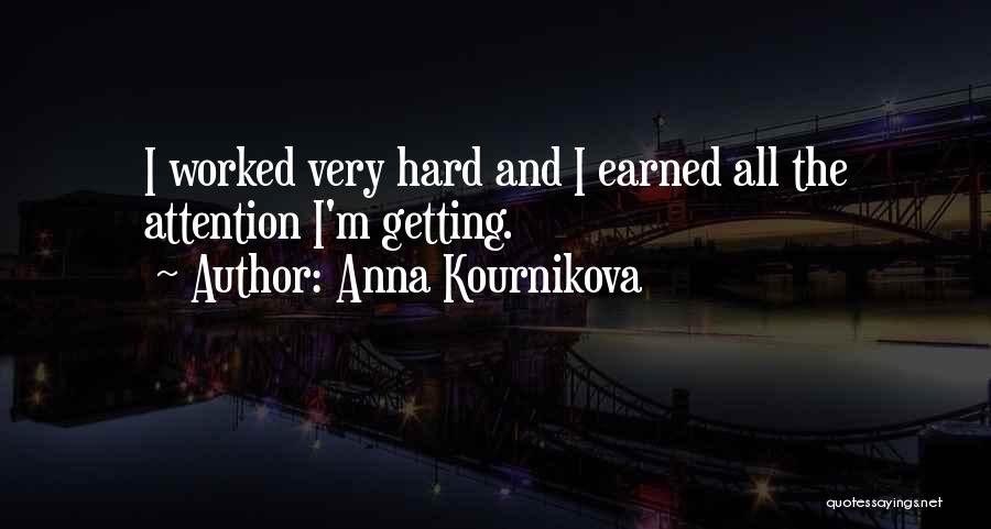 Anna Kournikova Quotes: I Worked Very Hard And I Earned All The Attention I'm Getting.