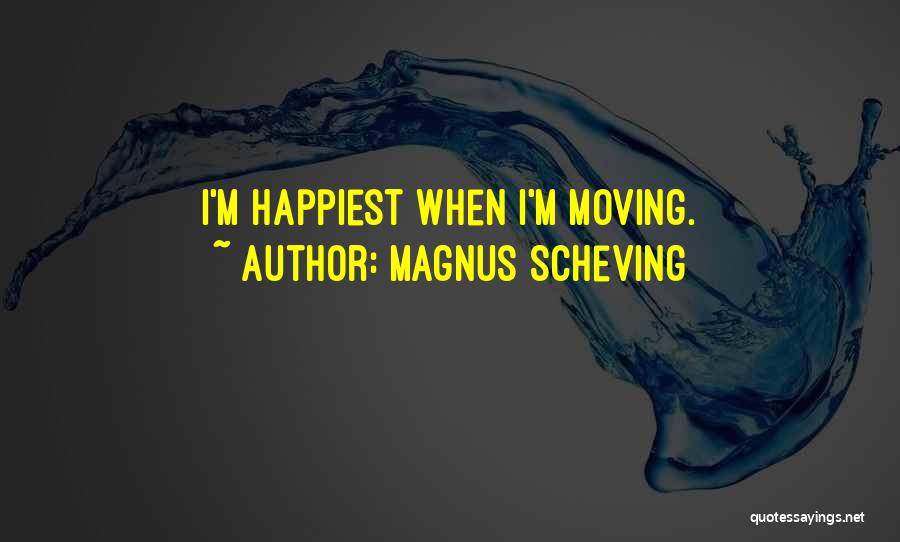 Magnus Scheving Quotes: I'm Happiest When I'm Moving.