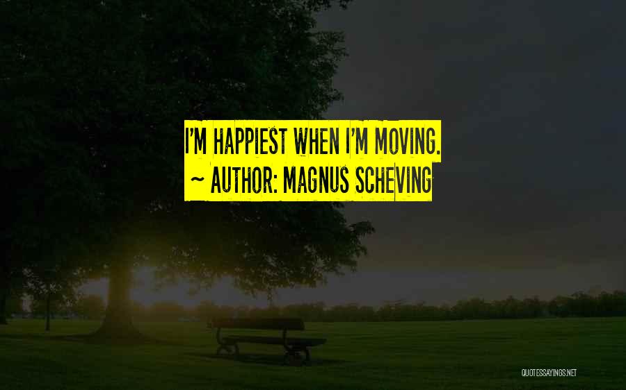 Magnus Scheving Quotes: I'm Happiest When I'm Moving.