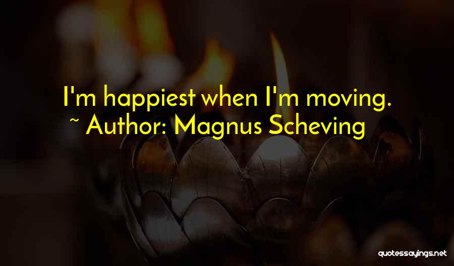 Magnus Scheving Quotes: I'm Happiest When I'm Moving.