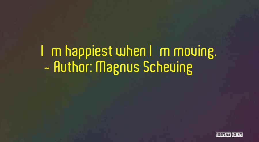 Magnus Scheving Quotes: I'm Happiest When I'm Moving.