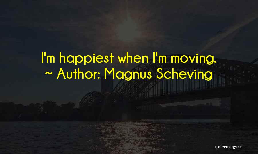 Magnus Scheving Quotes: I'm Happiest When I'm Moving.