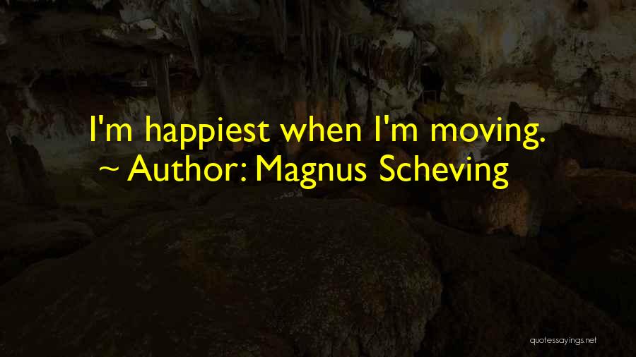 Magnus Scheving Quotes: I'm Happiest When I'm Moving.