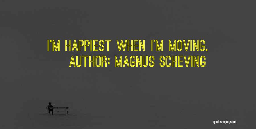 Magnus Scheving Quotes: I'm Happiest When I'm Moving.