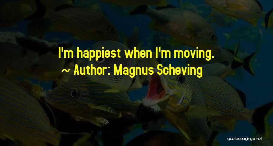 Magnus Scheving Quotes: I'm Happiest When I'm Moving.