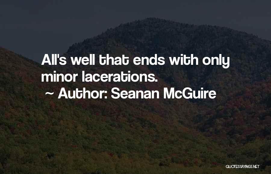 Seanan McGuire Quotes: All's Well That Ends With Only Minor Lacerations.