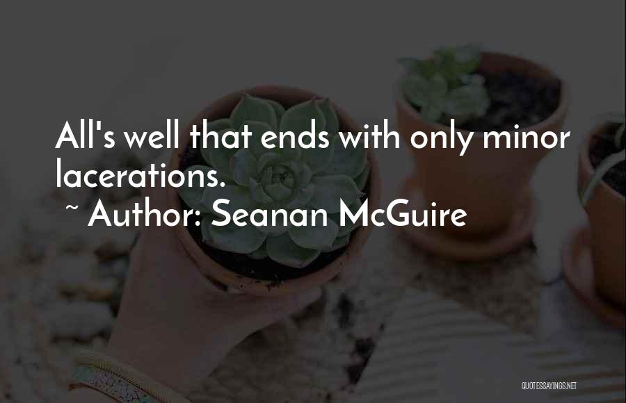 Seanan McGuire Quotes: All's Well That Ends With Only Minor Lacerations.