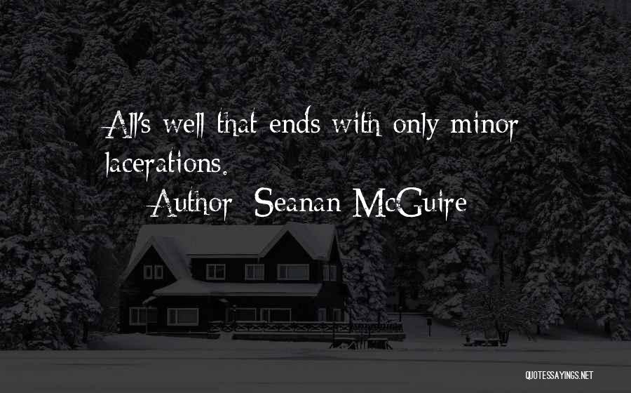 Seanan McGuire Quotes: All's Well That Ends With Only Minor Lacerations.