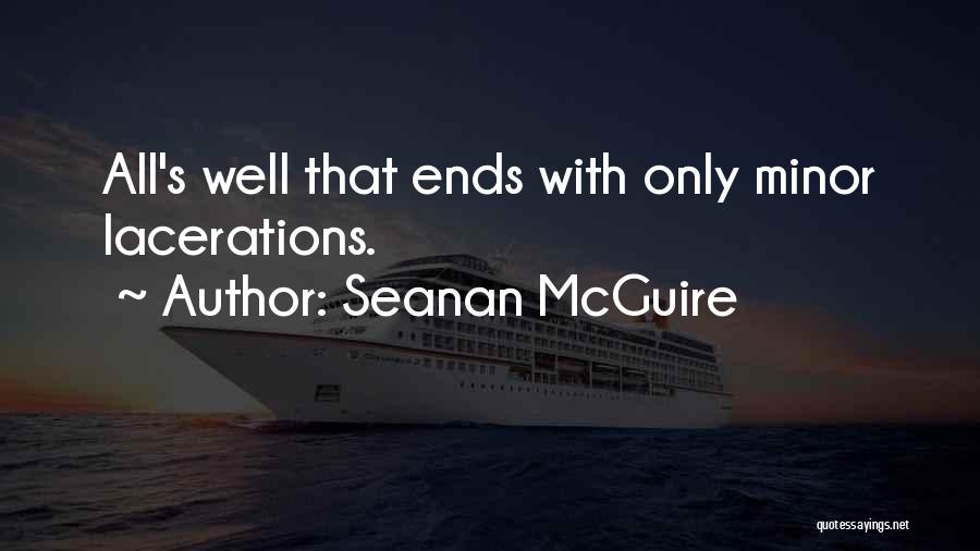 Seanan McGuire Quotes: All's Well That Ends With Only Minor Lacerations.