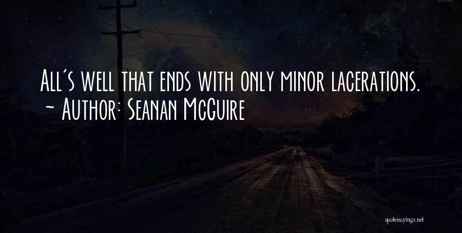 Seanan McGuire Quotes: All's Well That Ends With Only Minor Lacerations.