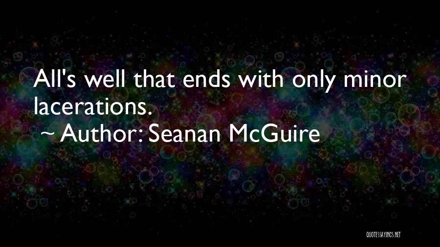 Seanan McGuire Quotes: All's Well That Ends With Only Minor Lacerations.