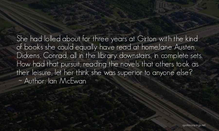 Ian McEwan Quotes: She Had Lolled About For Three Years At Girton With The Kind Of Books She Could Equally Have Read At