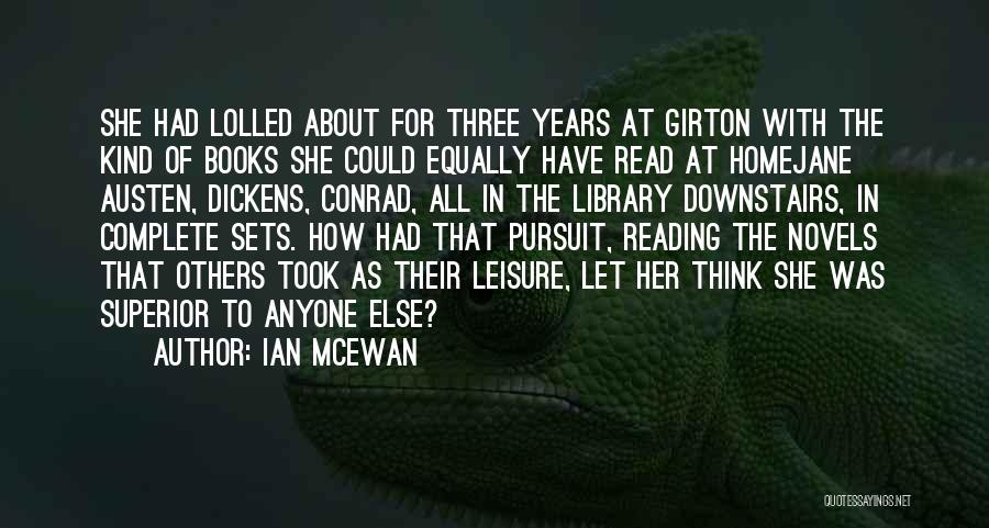 Ian McEwan Quotes: She Had Lolled About For Three Years At Girton With The Kind Of Books She Could Equally Have Read At