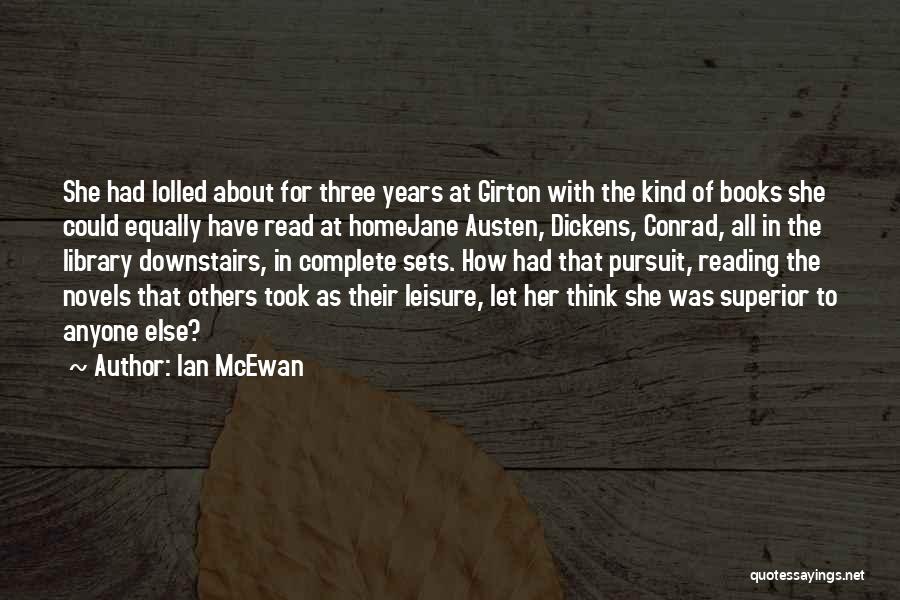 Ian McEwan Quotes: She Had Lolled About For Three Years At Girton With The Kind Of Books She Could Equally Have Read At