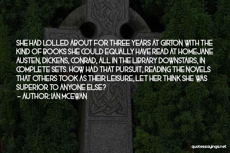 Ian McEwan Quotes: She Had Lolled About For Three Years At Girton With The Kind Of Books She Could Equally Have Read At