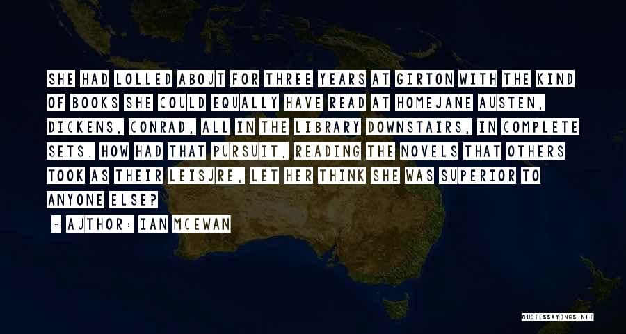 Ian McEwan Quotes: She Had Lolled About For Three Years At Girton With The Kind Of Books She Could Equally Have Read At