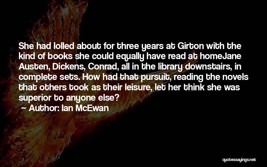 Ian McEwan Quotes: She Had Lolled About For Three Years At Girton With The Kind Of Books She Could Equally Have Read At