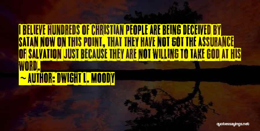 Dwight L. Moody Quotes: I Believe Hundreds Of Christian People Are Being Deceived By Satan Now On This Point, That They Have Not Got