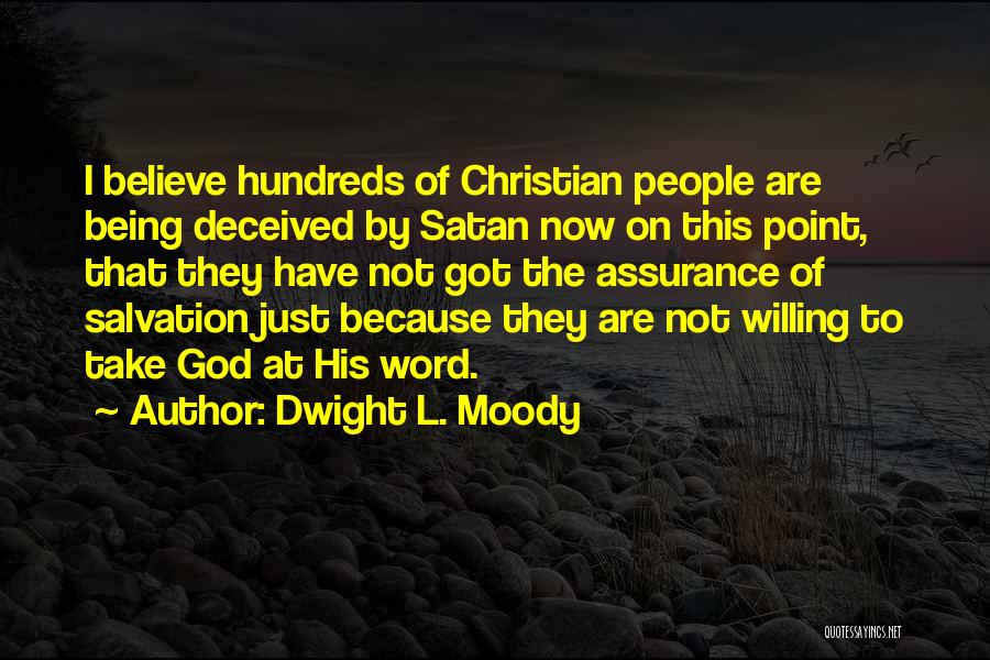 Dwight L. Moody Quotes: I Believe Hundreds Of Christian People Are Being Deceived By Satan Now On This Point, That They Have Not Got