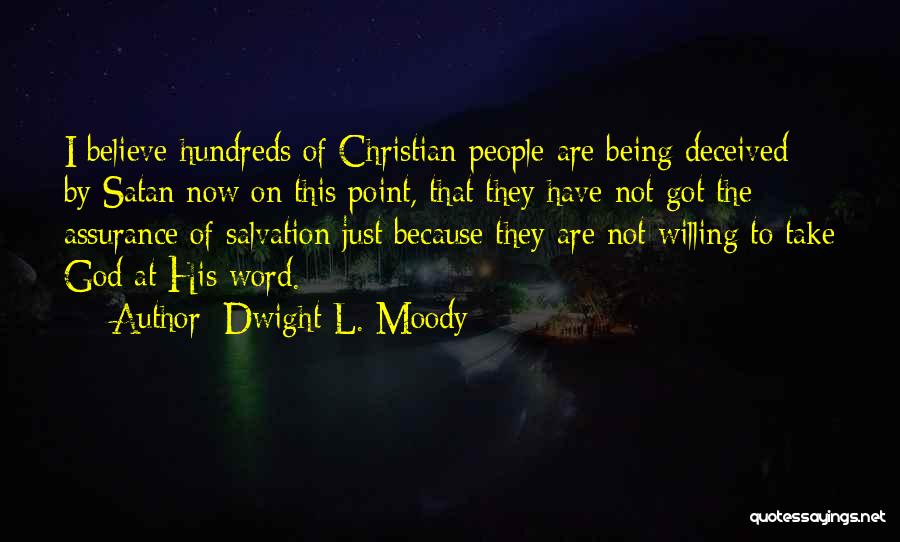 Dwight L. Moody Quotes: I Believe Hundreds Of Christian People Are Being Deceived By Satan Now On This Point, That They Have Not Got