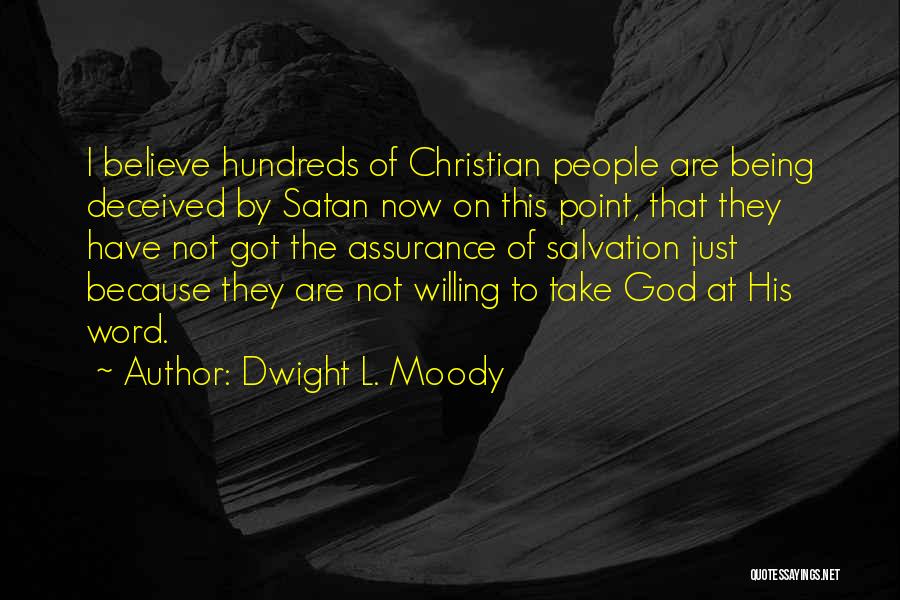 Dwight L. Moody Quotes: I Believe Hundreds Of Christian People Are Being Deceived By Satan Now On This Point, That They Have Not Got