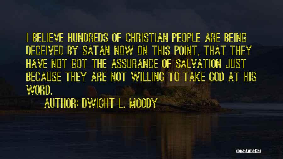 Dwight L. Moody Quotes: I Believe Hundreds Of Christian People Are Being Deceived By Satan Now On This Point, That They Have Not Got