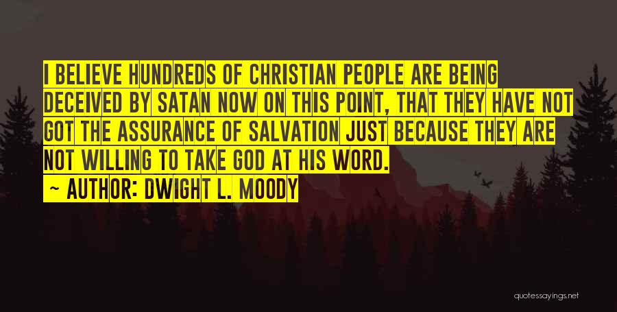 Dwight L. Moody Quotes: I Believe Hundreds Of Christian People Are Being Deceived By Satan Now On This Point, That They Have Not Got