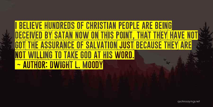 Dwight L. Moody Quotes: I Believe Hundreds Of Christian People Are Being Deceived By Satan Now On This Point, That They Have Not Got