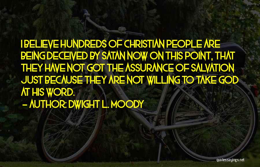 Dwight L. Moody Quotes: I Believe Hundreds Of Christian People Are Being Deceived By Satan Now On This Point, That They Have Not Got