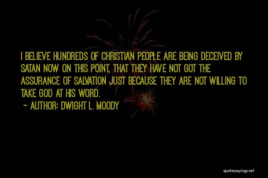 Dwight L. Moody Quotes: I Believe Hundreds Of Christian People Are Being Deceived By Satan Now On This Point, That They Have Not Got