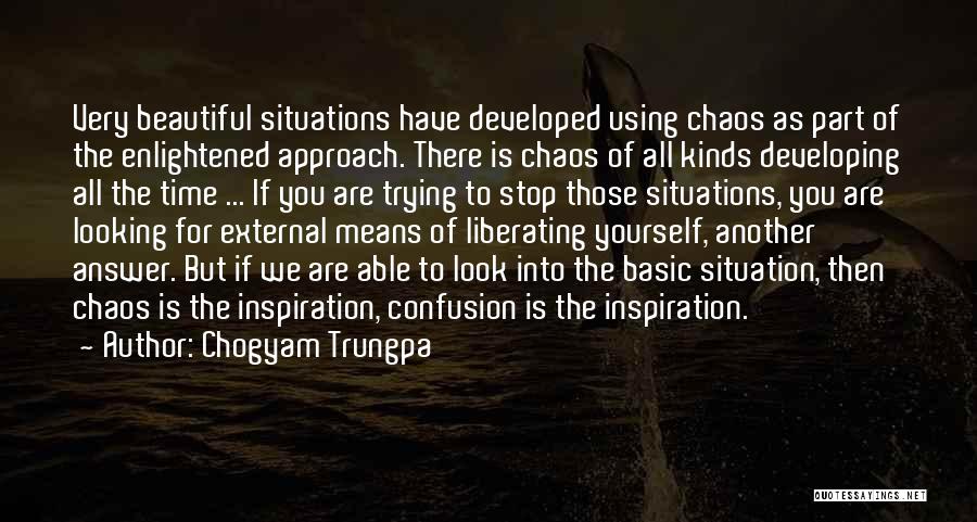 Chogyam Trungpa Quotes: Very Beautiful Situations Have Developed Using Chaos As Part Of The Enlightened Approach. There Is Chaos Of All Kinds Developing