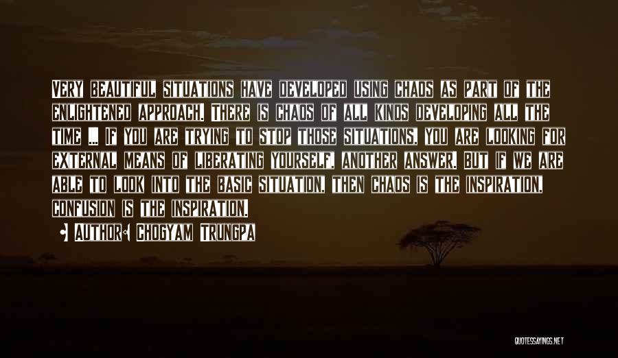 Chogyam Trungpa Quotes: Very Beautiful Situations Have Developed Using Chaos As Part Of The Enlightened Approach. There Is Chaos Of All Kinds Developing