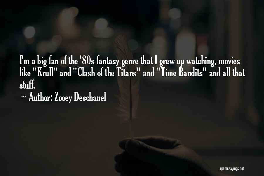 Zooey Deschanel Quotes: I'm A Big Fan Of The '80s Fantasy Genre That I Grew Up Watching, Movies Like Krull And Clash Of