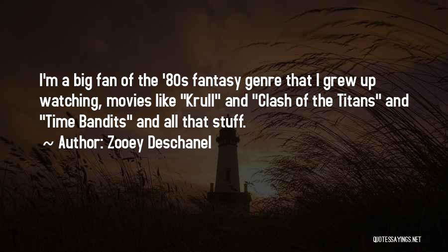 Zooey Deschanel Quotes: I'm A Big Fan Of The '80s Fantasy Genre That I Grew Up Watching, Movies Like Krull And Clash Of
