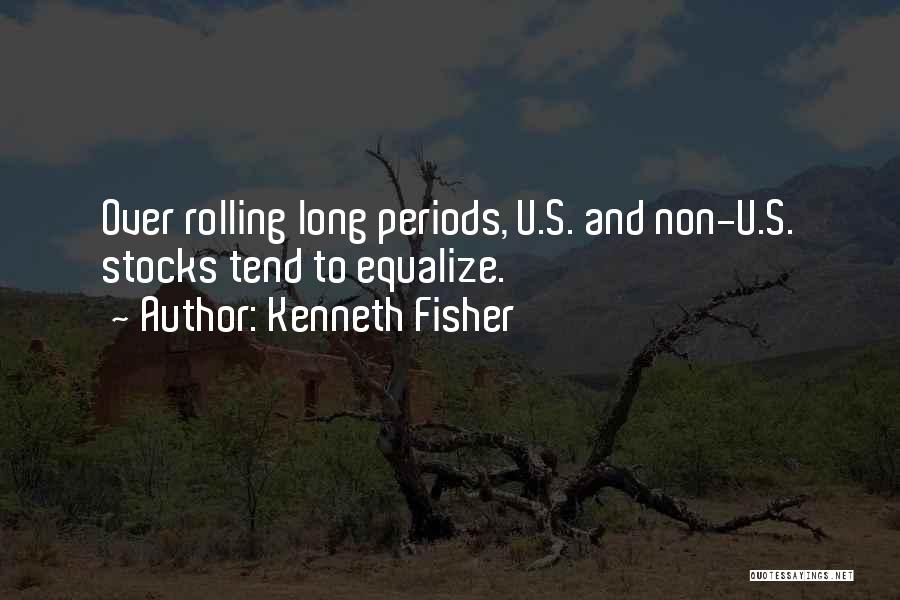 Kenneth Fisher Quotes: Over Rolling Long Periods, U.s. And Non-u.s. Stocks Tend To Equalize.