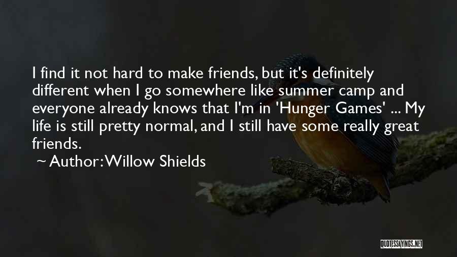 Willow Shields Quotes: I Find It Not Hard To Make Friends, But It's Definitely Different When I Go Somewhere Like Summer Camp And