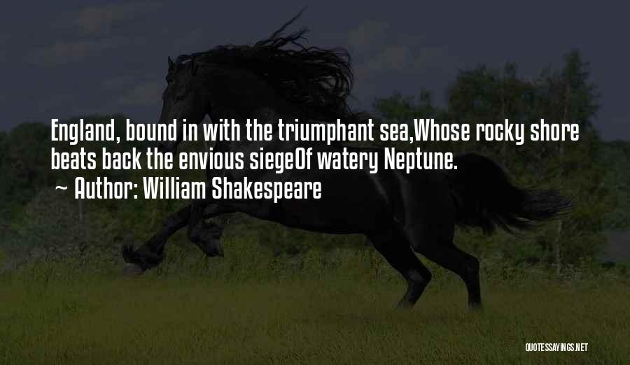 William Shakespeare Quotes: England, Bound In With The Triumphant Sea,whose Rocky Shore Beats Back The Envious Siegeof Watery Neptune.