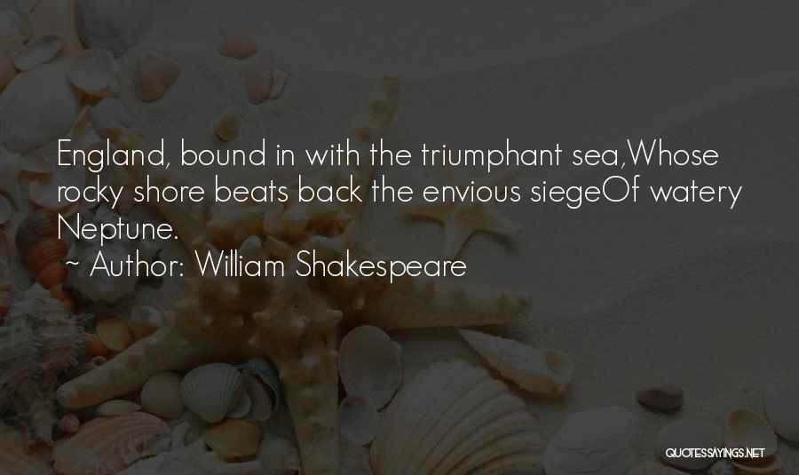 William Shakespeare Quotes: England, Bound In With The Triumphant Sea,whose Rocky Shore Beats Back The Envious Siegeof Watery Neptune.