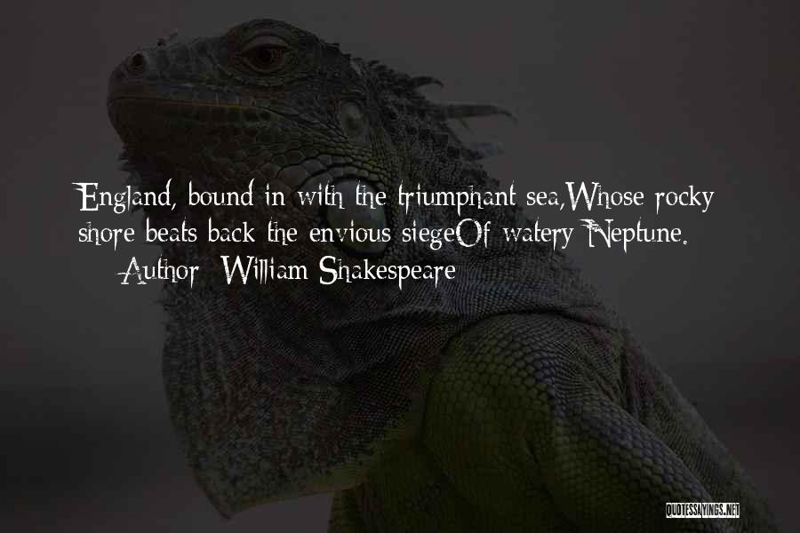 William Shakespeare Quotes: England, Bound In With The Triumphant Sea,whose Rocky Shore Beats Back The Envious Siegeof Watery Neptune.