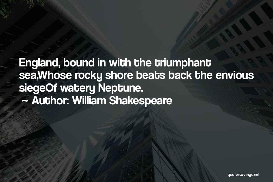 William Shakespeare Quotes: England, Bound In With The Triumphant Sea,whose Rocky Shore Beats Back The Envious Siegeof Watery Neptune.