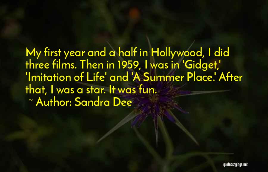 Sandra Dee Quotes: My First Year And A Half In Hollywood, I Did Three Films. Then In 1959, I Was In 'gidget,' 'imitation