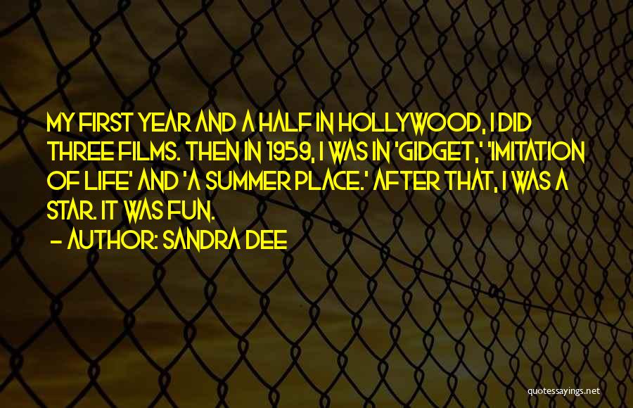 Sandra Dee Quotes: My First Year And A Half In Hollywood, I Did Three Films. Then In 1959, I Was In 'gidget,' 'imitation