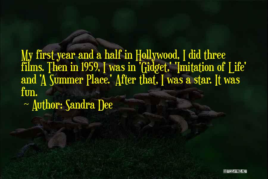 Sandra Dee Quotes: My First Year And A Half In Hollywood, I Did Three Films. Then In 1959, I Was In 'gidget,' 'imitation