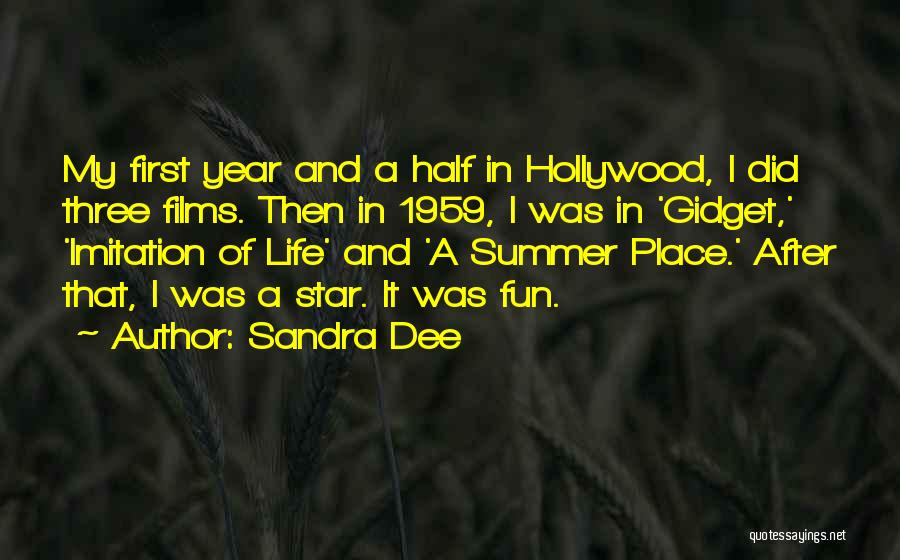 Sandra Dee Quotes: My First Year And A Half In Hollywood, I Did Three Films. Then In 1959, I Was In 'gidget,' 'imitation