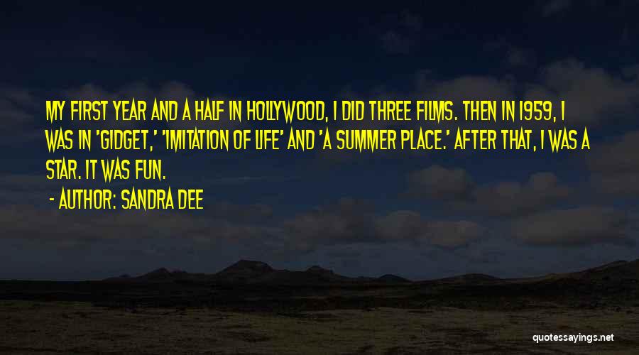 Sandra Dee Quotes: My First Year And A Half In Hollywood, I Did Three Films. Then In 1959, I Was In 'gidget,' 'imitation