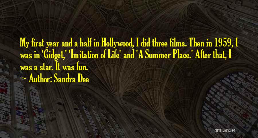 Sandra Dee Quotes: My First Year And A Half In Hollywood, I Did Three Films. Then In 1959, I Was In 'gidget,' 'imitation